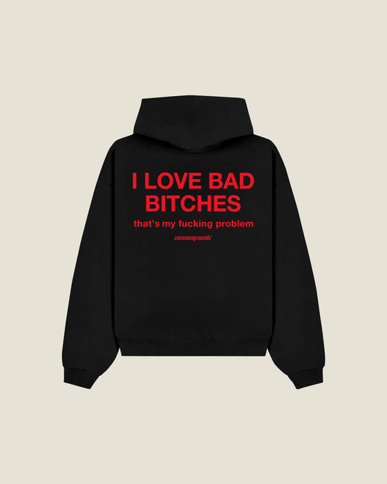 I Love Bad Bitches That's My Fucking Problem Hoodie