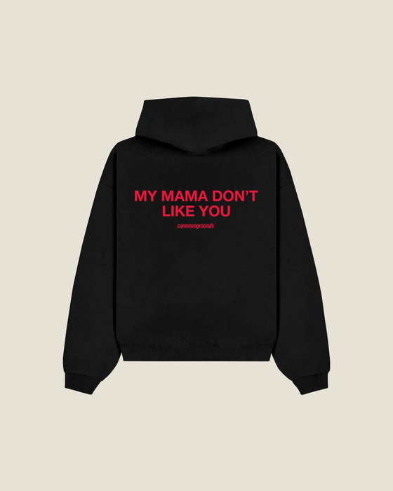 MY MAMA DON'T LIKE YOU Hoodie