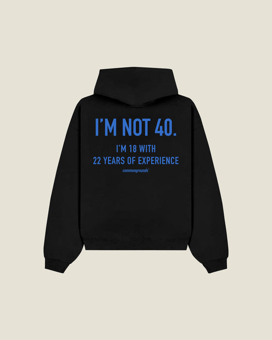 I'M NOT 40. I'M 18 WITH 22 YEARS OF EXPERIENCE Hoodie