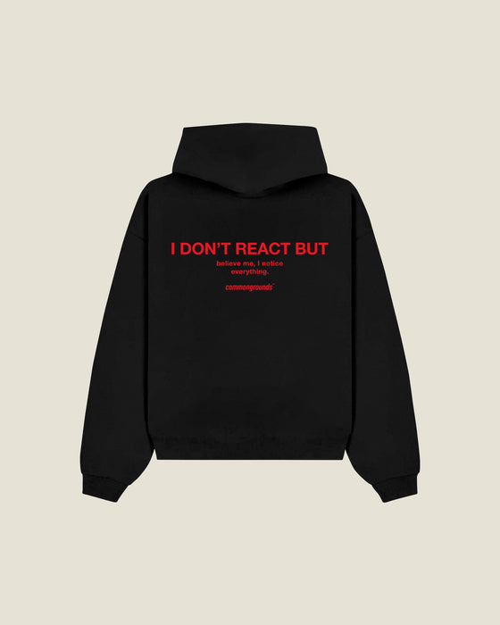 I Don't React But Believe Me, I Notice Everything Hoodie
