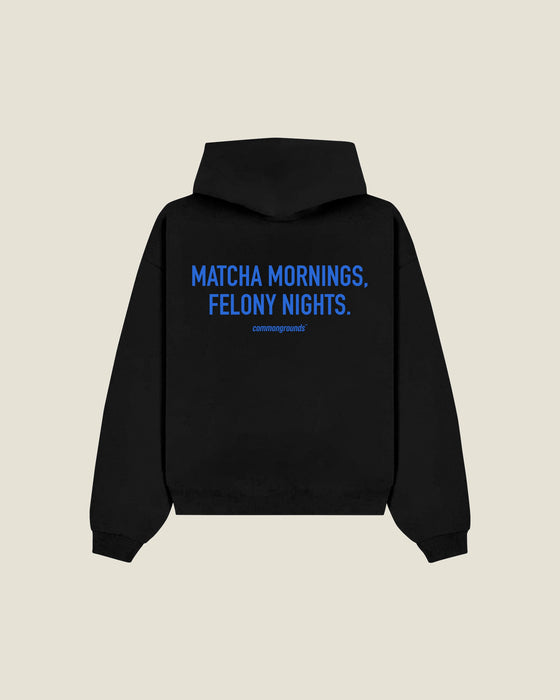 Matcha Mornings, Felony Nights Hoodie