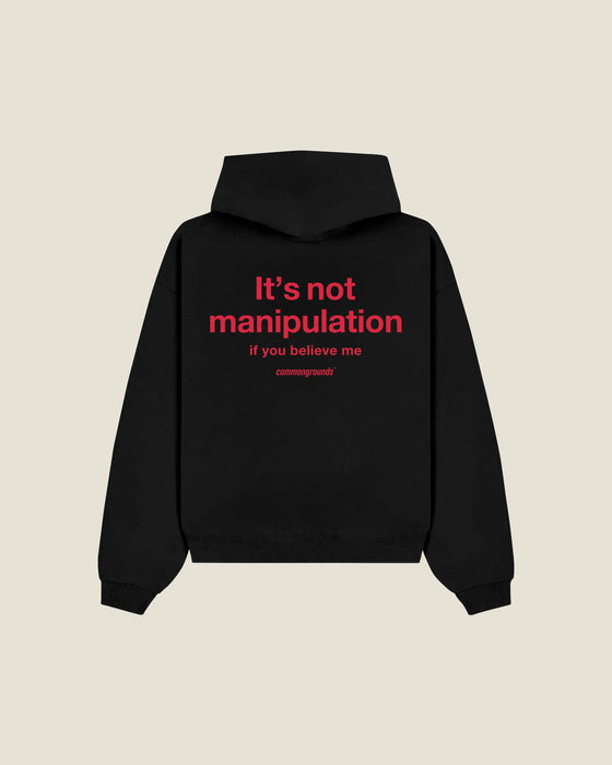 It's Not Manipulation If You Believe Me Hoodie