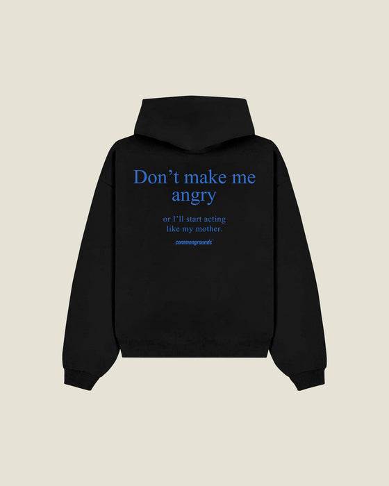 Don't Make Me Angry Or I'll Start Acting Like My Mother Hoodie