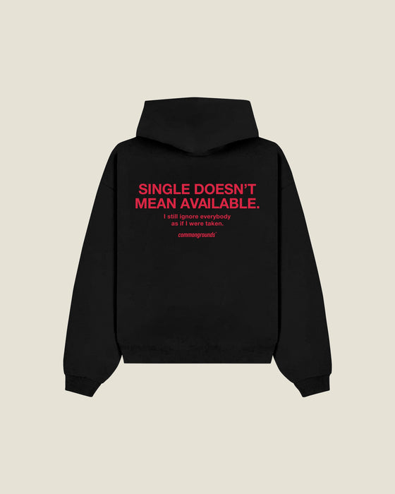 Single Doesn't Mean Available. I Still Ignore Everybody As If I Were Taken Hoodie