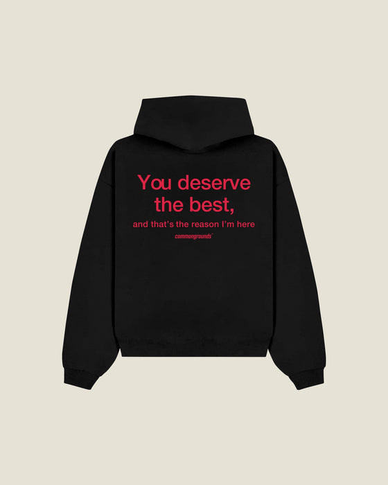 You Deserve The Best, And That's The Reason I'm Here Hoodie