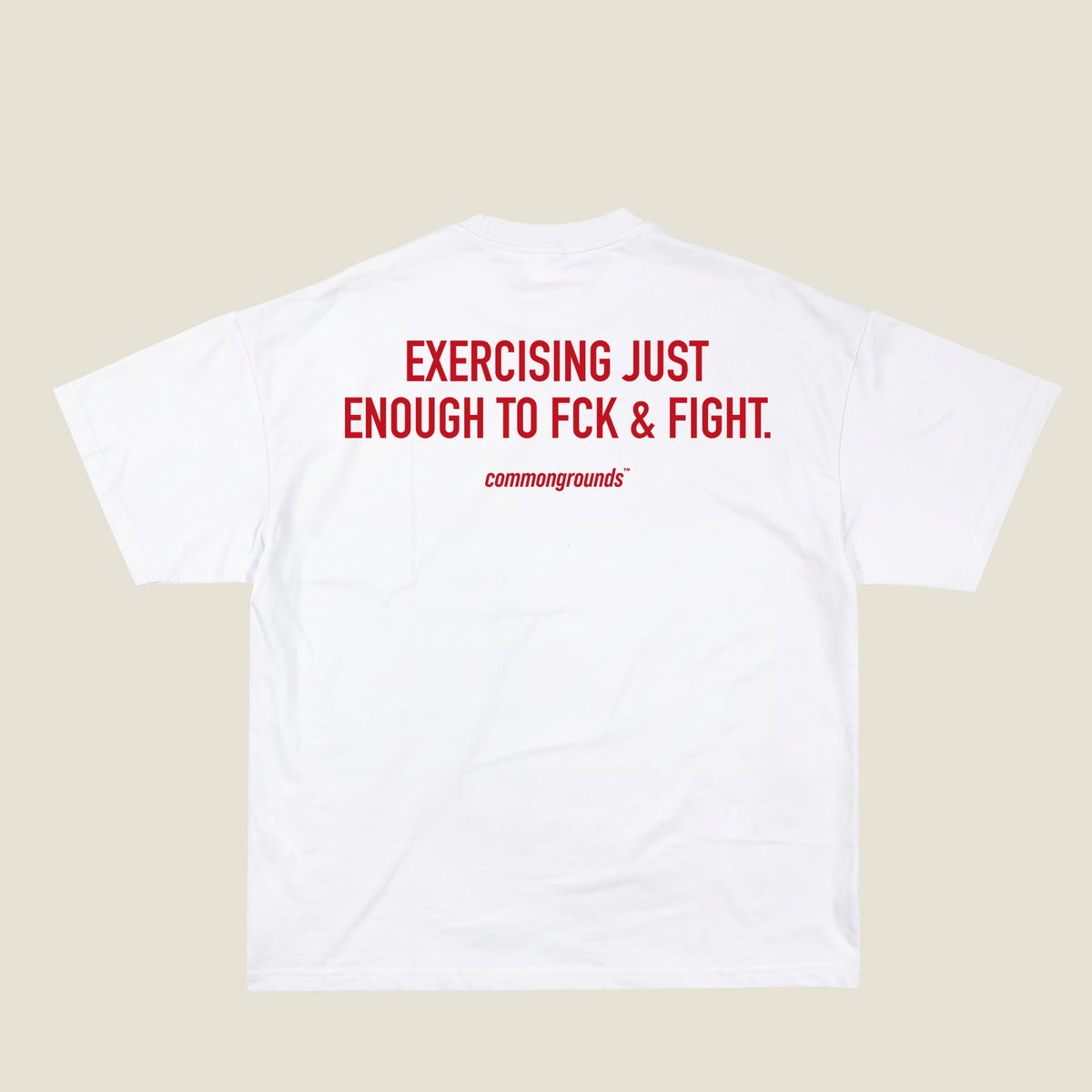 EXERCISING JUST ENOUGH TO FCK & FIGHT Tee in white, back print