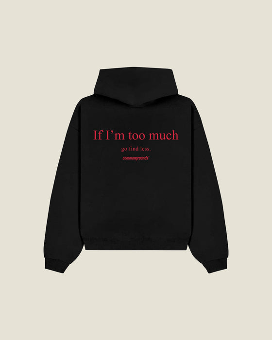 IF I'M TOO MUCH GO FIND LESS Hoodie