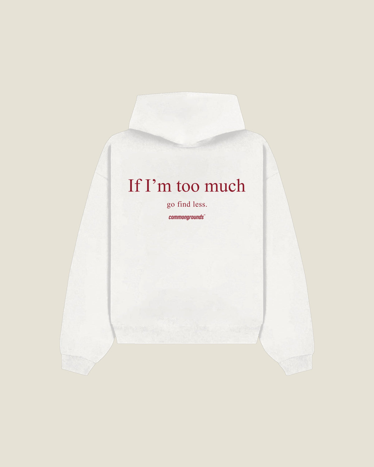 IF I'M TOO MUCH GO FIND LESS Hoodie in white, back print