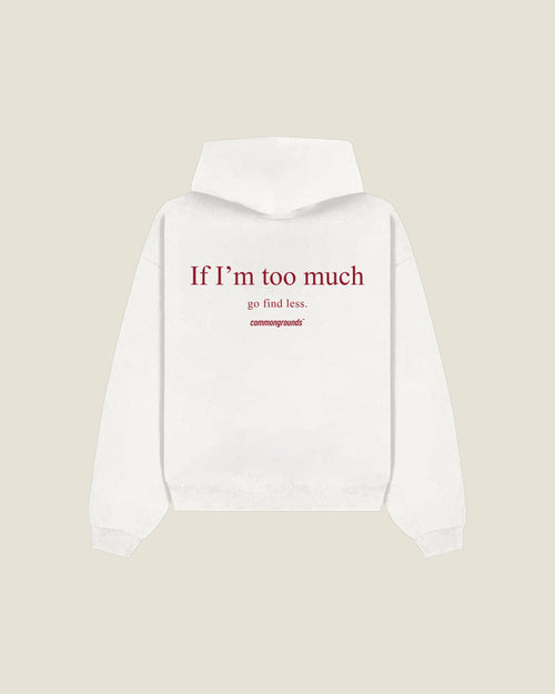 IF I'M TOO MUCH GO FIND LESS Hoodie in white, back print