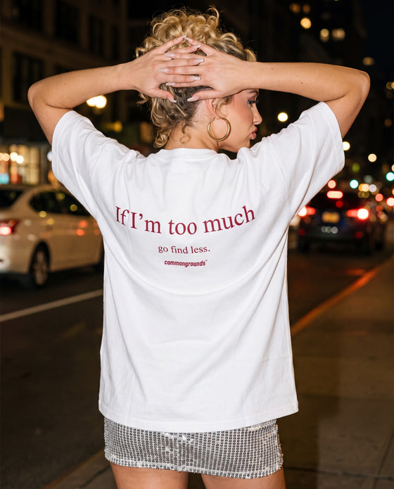IF I'M TOO MUCH GO FIND LESS Tee