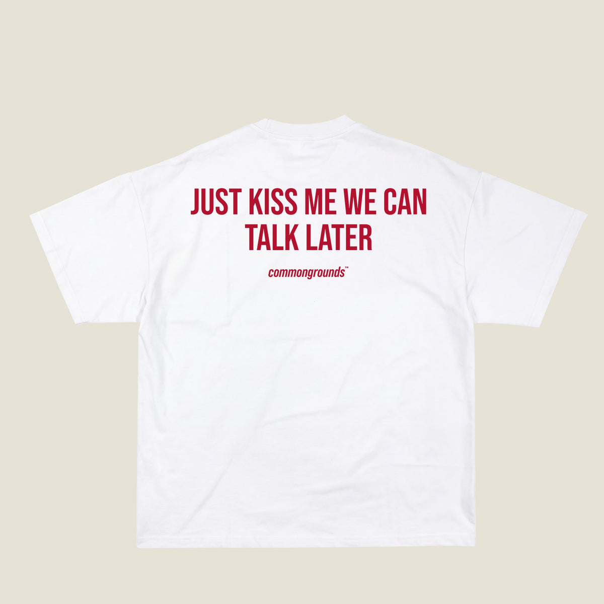 JUST KISS ME WE CAN TALK LATER Tee in white, back print