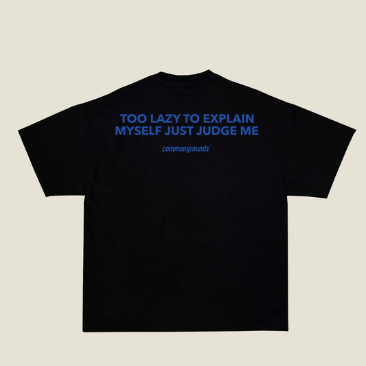 TOO LAZY TO EXPLAIN MYSELF JUST JUDGE ME Tee in black, back print