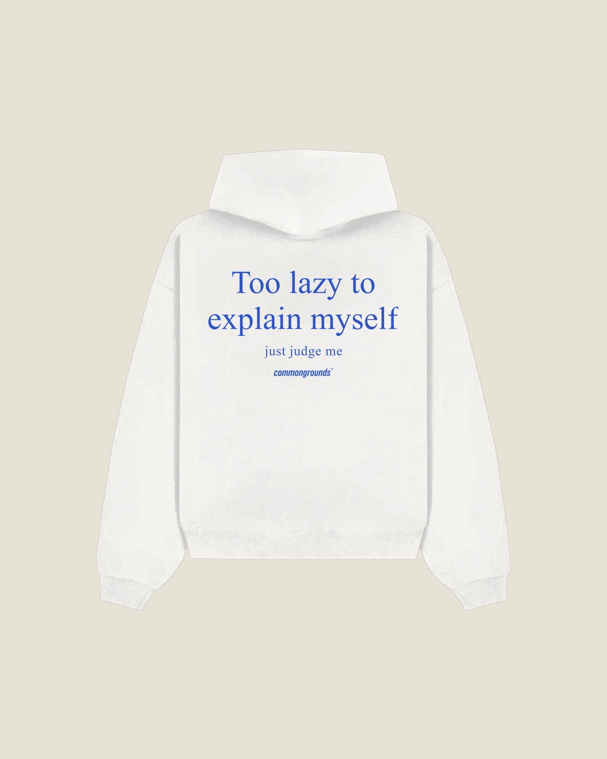 Too Lazy To Explain Myself Just Judge Me Hoodie in white, back print