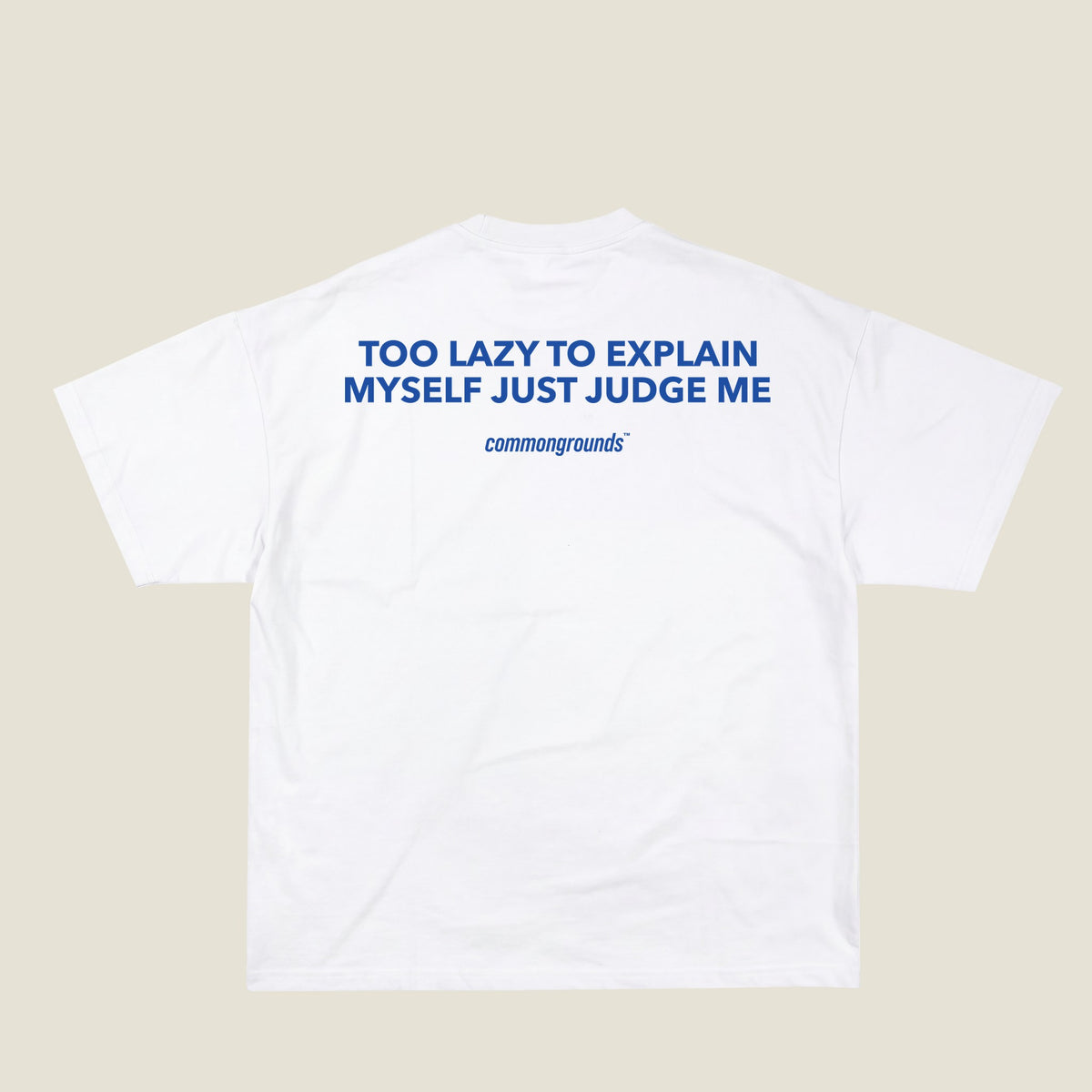 TOO LAZY TO EXPLAIN MYSELF JUST JUDGE ME Tee in white, back print