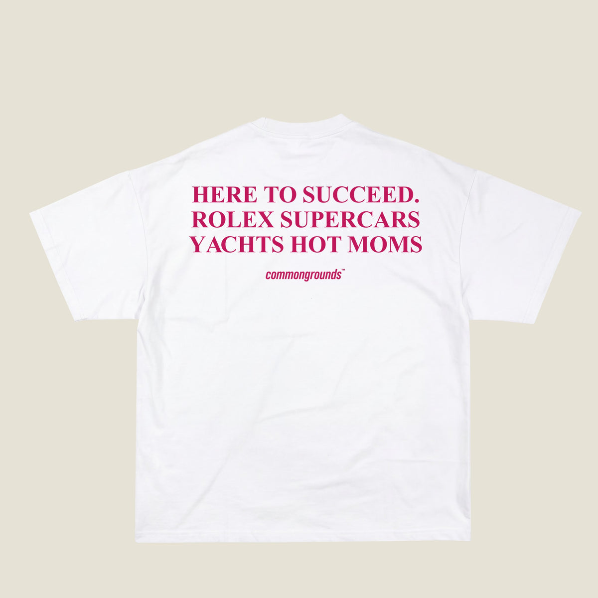 HERE TO SUCCEED. ROLEX SUPERCARS YACHTS HOT MOMS Tee in white, back print