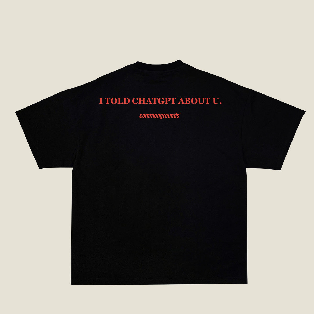 I TOLD CHATGPT ABOUT U Tee in black, back print