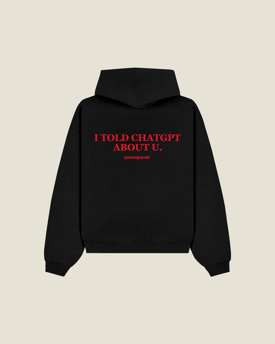I Told Chatgpt About U Hoodie