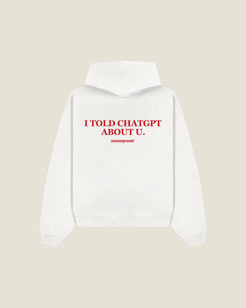 I Told Chatgpt About U Hoodie in white, back print