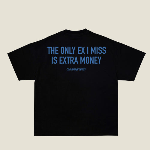 THE ONLY EX I MISS IS EXTRA MONEY Tee in black, back print