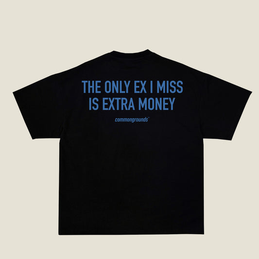 THE ONLY EX I MISS IS EXTRA MONEY Tee in black, back print