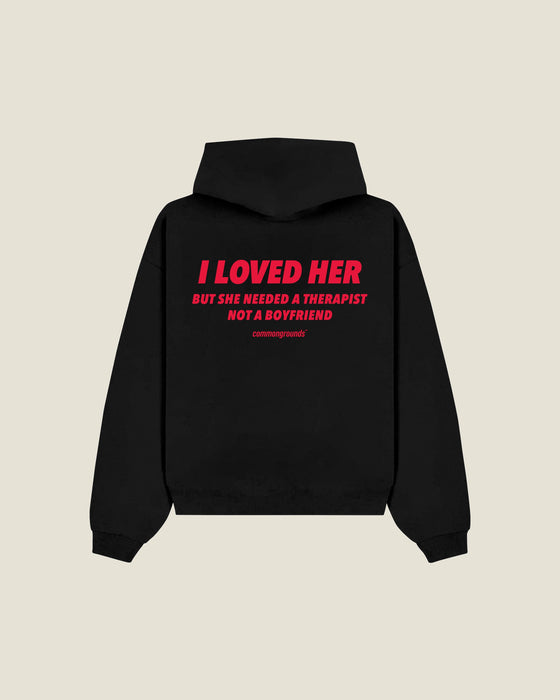 I Loved Her But She Needed A Therapist Not A Boyfriend Hoodie