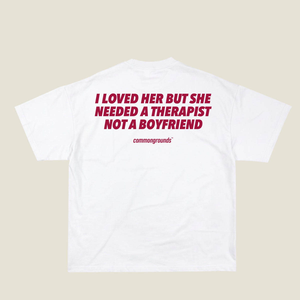I LOVED HER BUT SHE NEEDED A THERAPIST NOT A BOYFRIEND Tee in white, back print