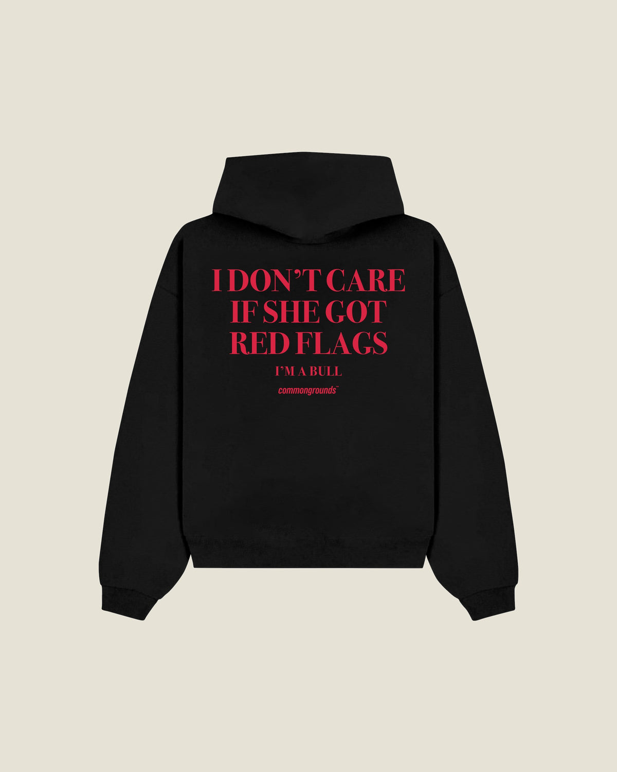 I Don't Care If She Got Red Flags I'm A Bull Hoodie in black, back print