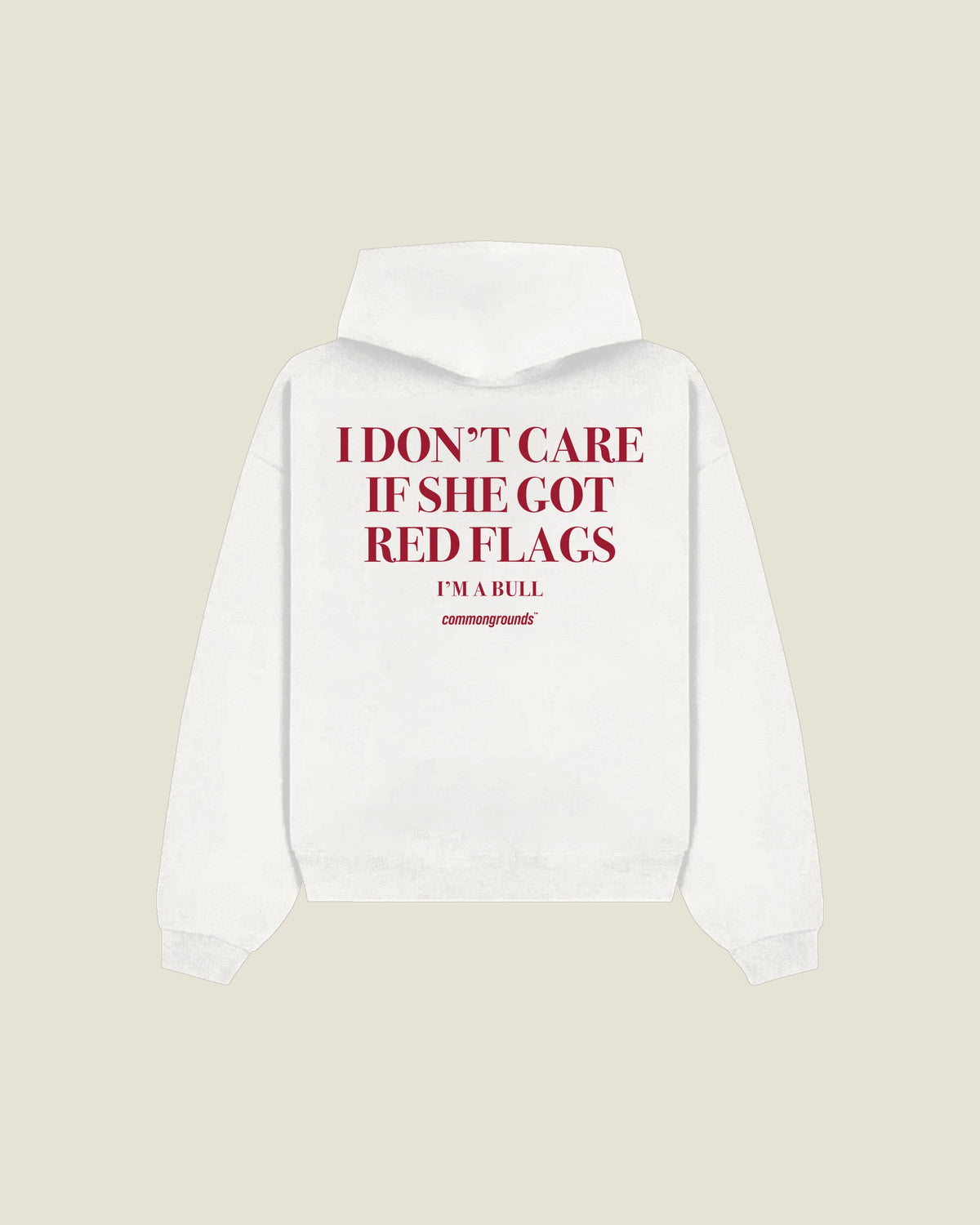 I Don't Care If She Got Red Flags I'm A Bull Hoodie in white, back print