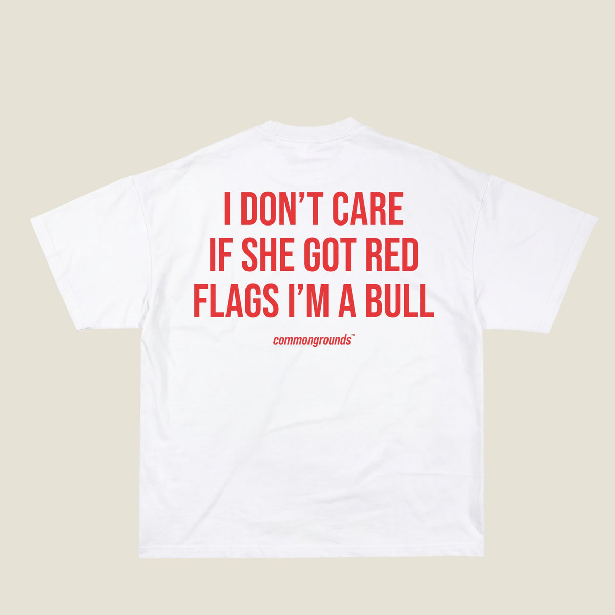 I DON'T CARE IF SHE GOT RED FLAGS I'M A BULL Tee in white, back print