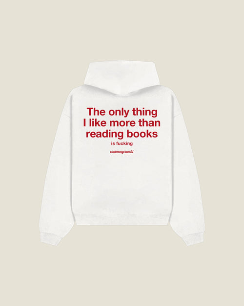 The Only Thing I Like More Than Reading Books Is Fucking Hoodie in white, back print
