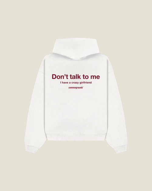 DON'T TALK TO ME I HAVE A CRAZY GIRLFRIEND Hoodie in white, back print