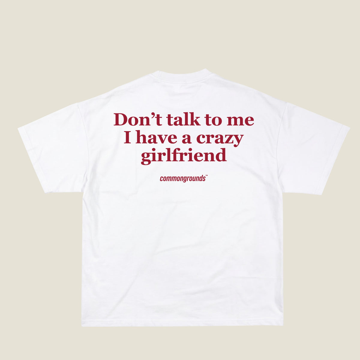 DON'T TALK TO ME I HAVE A CRAZY GIRLFRIEND Tee in white, back print
