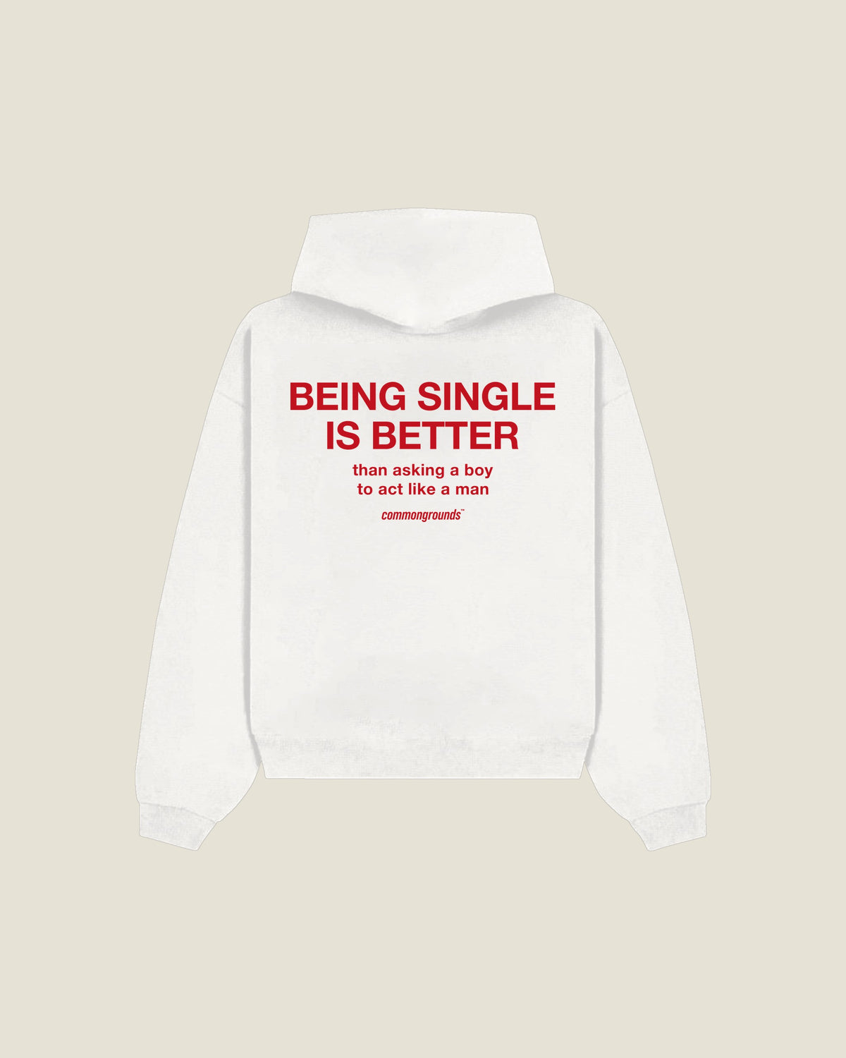 Being Single Is Better Than Asking A Boy To Act Like A Man Hoodie in white, back print