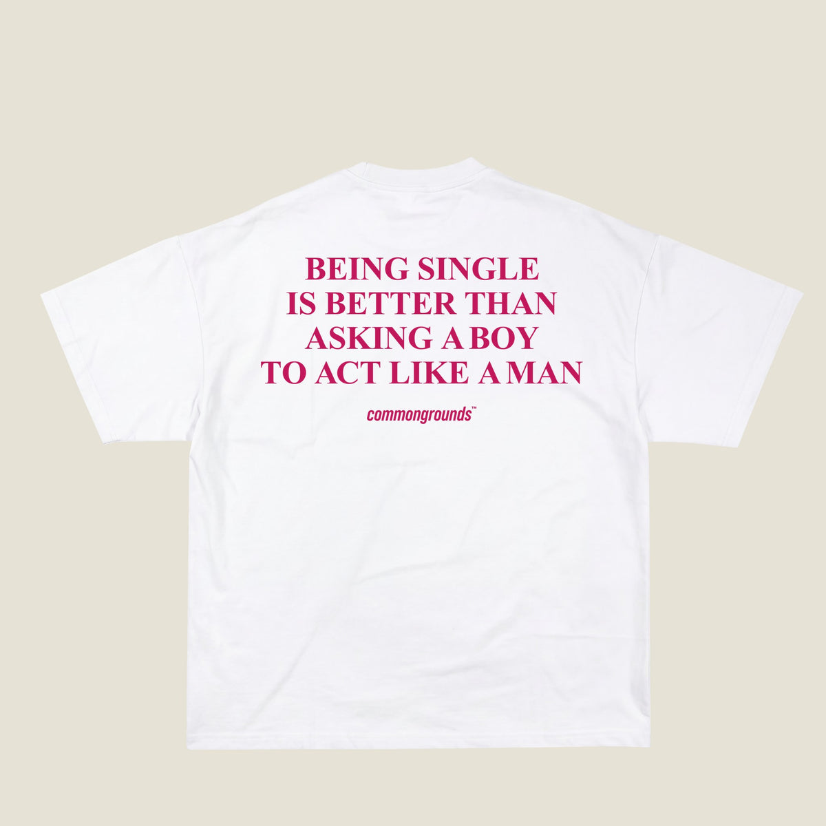 BEING SINGLE IS BETTER THAN ASKING A BOY TO ACT LIKE A MAN Tee in white, back print