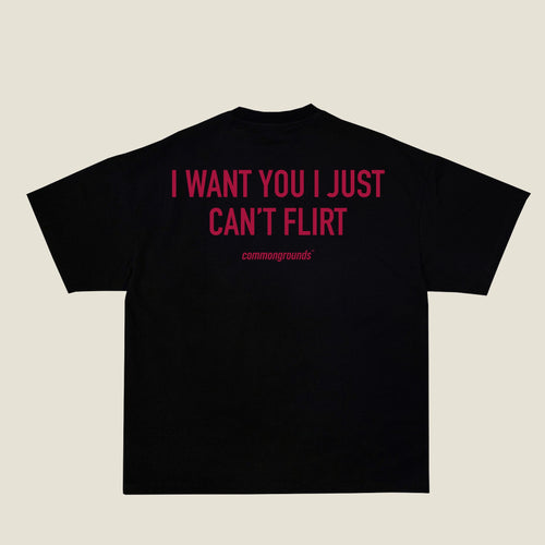 I WANT YOU I JUST CAN'T FLIRT Tee in black, back print