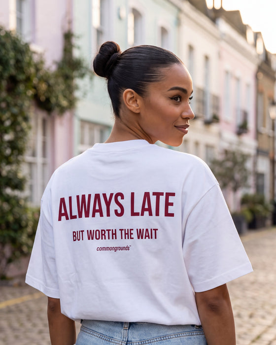 Always Late But Worth The Wait Tee