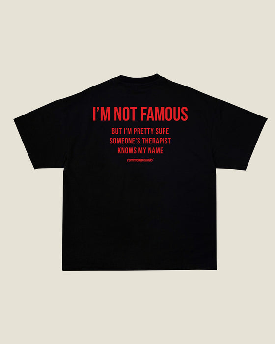 I'M NOT FAMOUS BUT I'M PRETTY SURE SOMEONE'S THERAPIST KNOWS MY NAME Tee