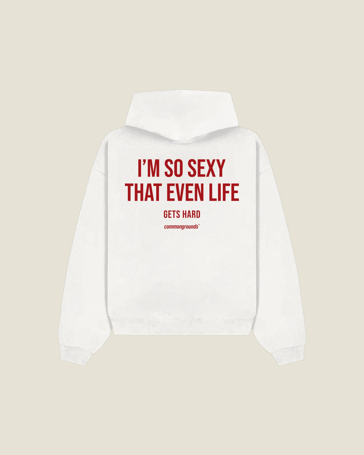I'm So Sexy That Even Life Gets Hard Hoodie in white, back print