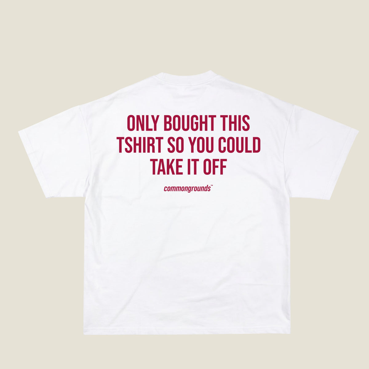 ONLY BOUGHT THIS TSHIRT SO YOU COULD TAKE IT OFF Tee in white, back print