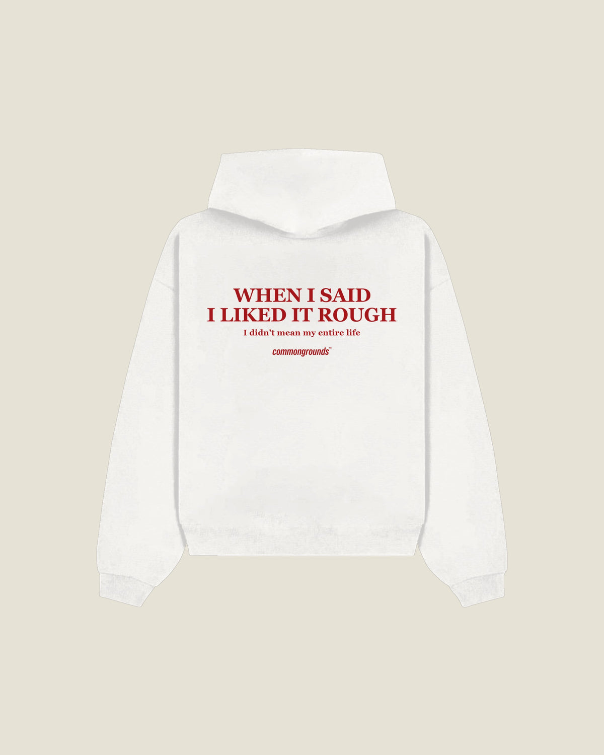 When I Said I Liked It Rough I Didn't Mean My Entire Life Hoodie in white, back print