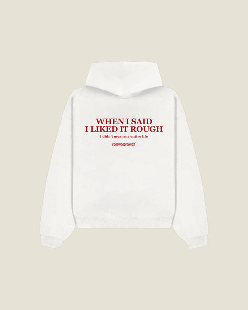 When I Said I Liked It Rough I Didn't Mean My Entire Life Hoodie in white, back print