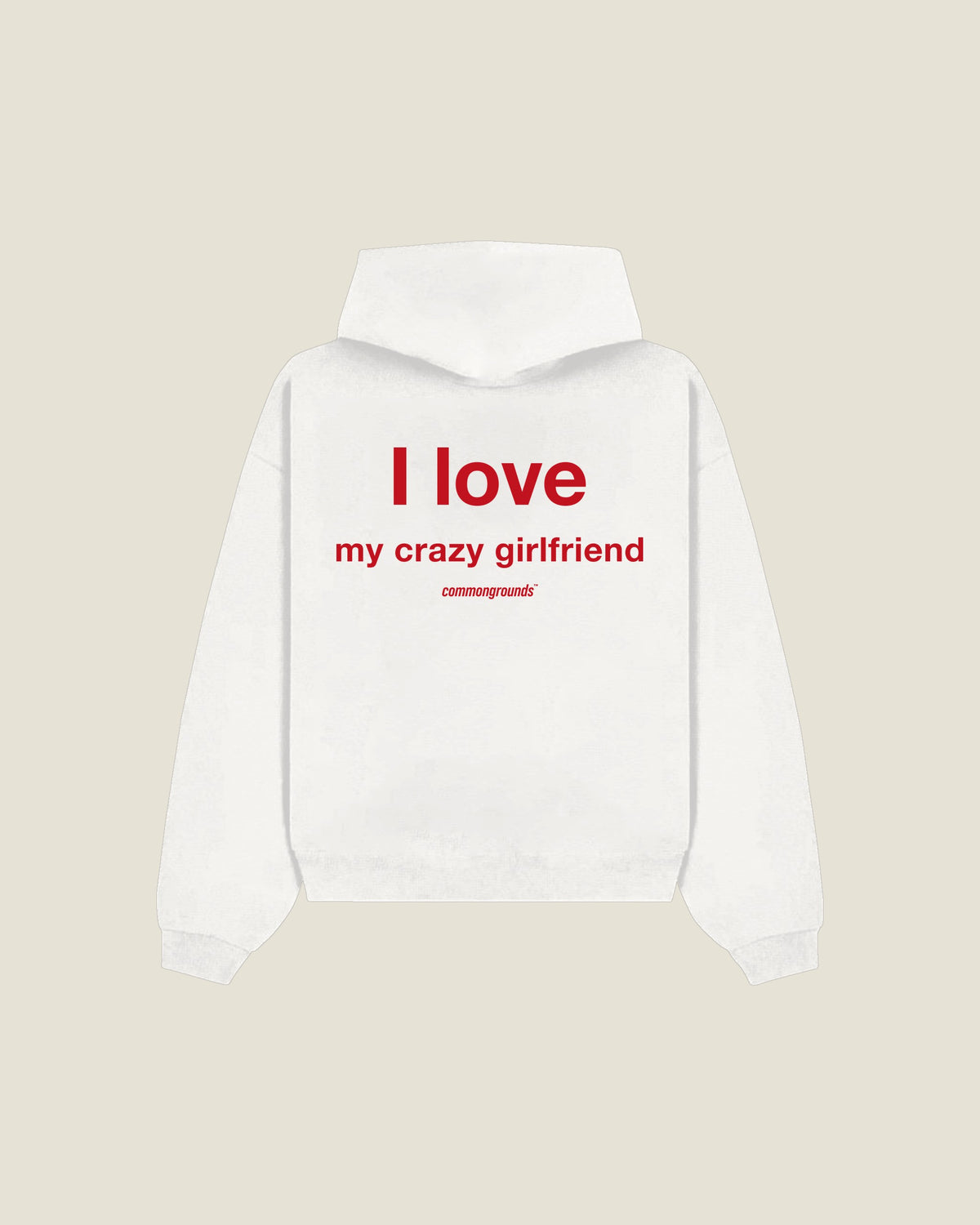 I Love My Crazy Girlfriend Hoodie in white, back print