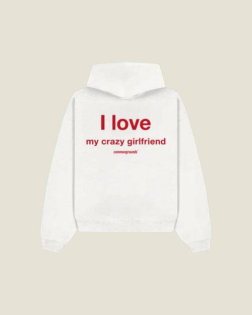 I Love My Crazy Girlfriend Hoodie in white, back print
