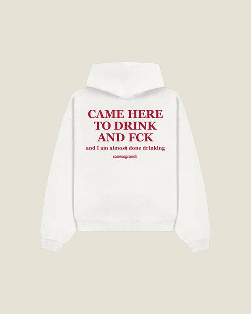 Came Here To Drink And Fck And I Am Almost Done Drinking Hoodie in white, back print
