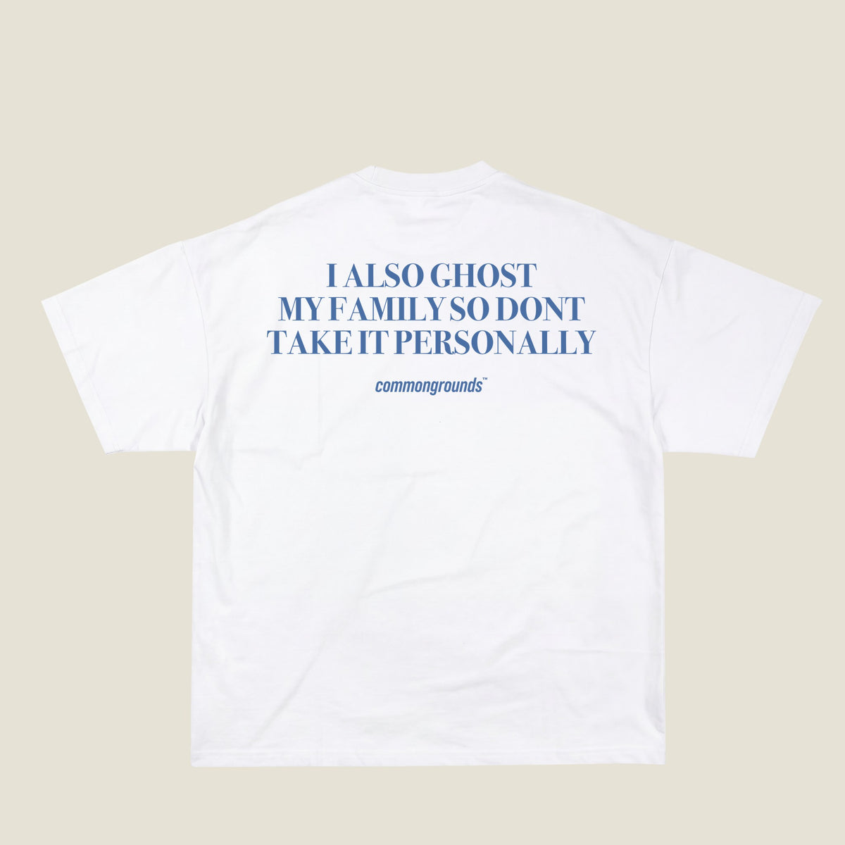 I ALSO GHOST MY FAMILY SO DONT TAKE IT PERSONALLY Tee in white, back print