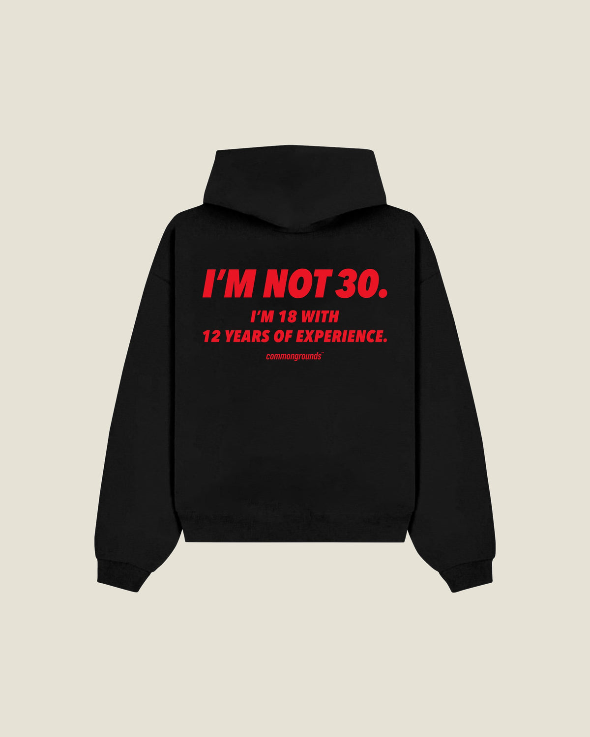 I'M NOT 30. I'M 18 WITH 12 YEARS OF EXPERIENCE Hoodie in black, back print
