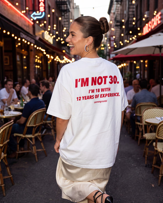 I'M NOT 30. I'M 18 WITH 12 YEARS OF EXPERIENCE Tee