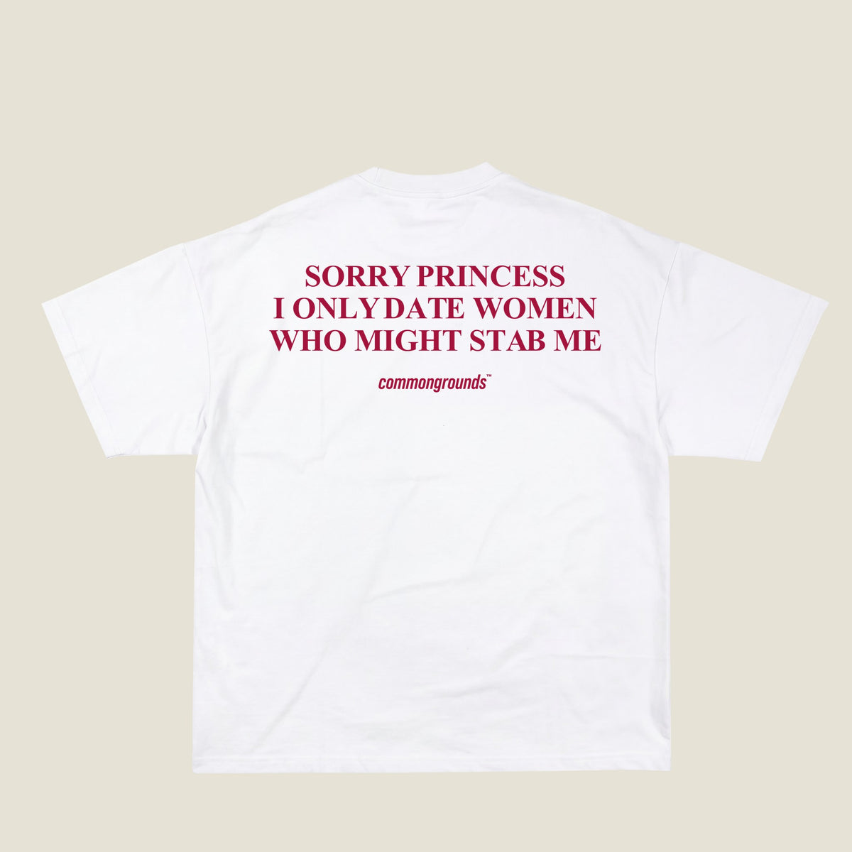 SORRY PRINCESS I ONLY DATE WOMEN WHO MIGHT STAB ME Tee in white, back print