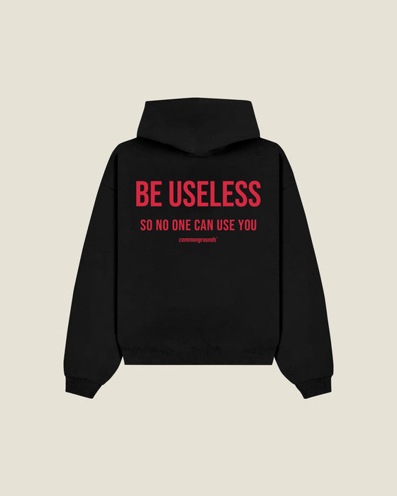 Be Useless So No One Can Use You Hoodie
