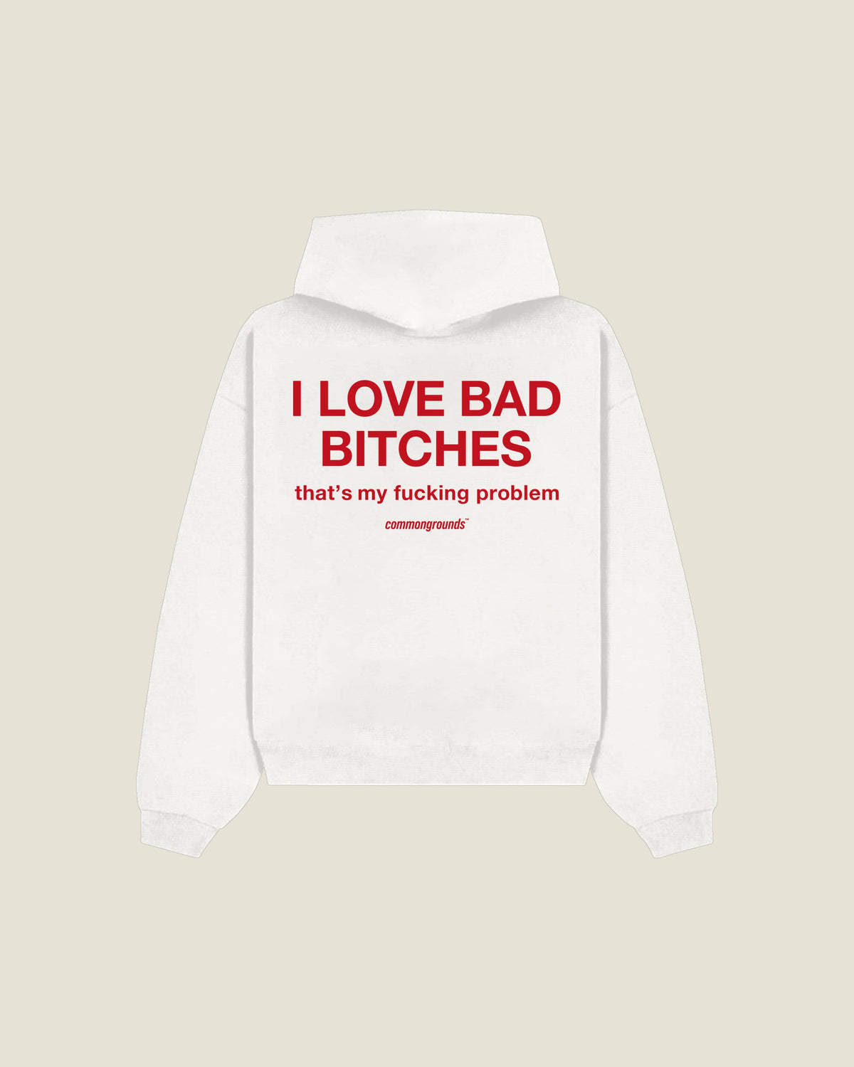 I Love Bad Bitches That's My Fucking Problem Hoodie in white, back print